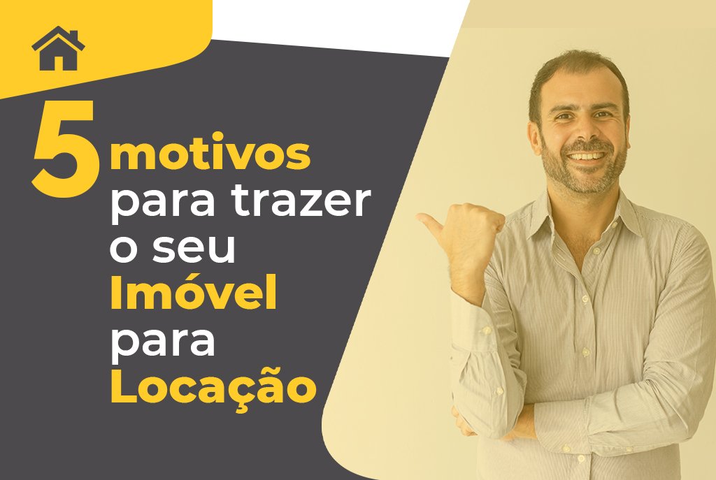 5 motivos para trazer o seu imóvel para locação